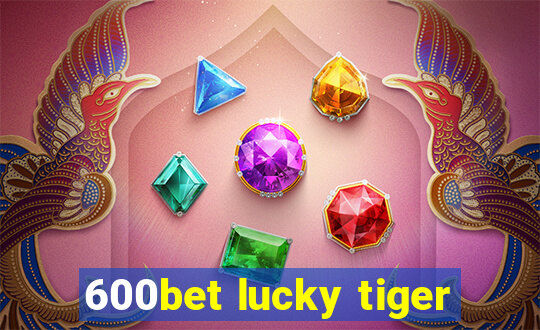 600bet lucky tiger